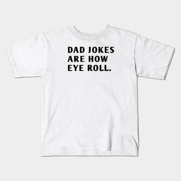 Dad Jokes Are How Eye Roll Kids T-Shirt by BlackMeme94